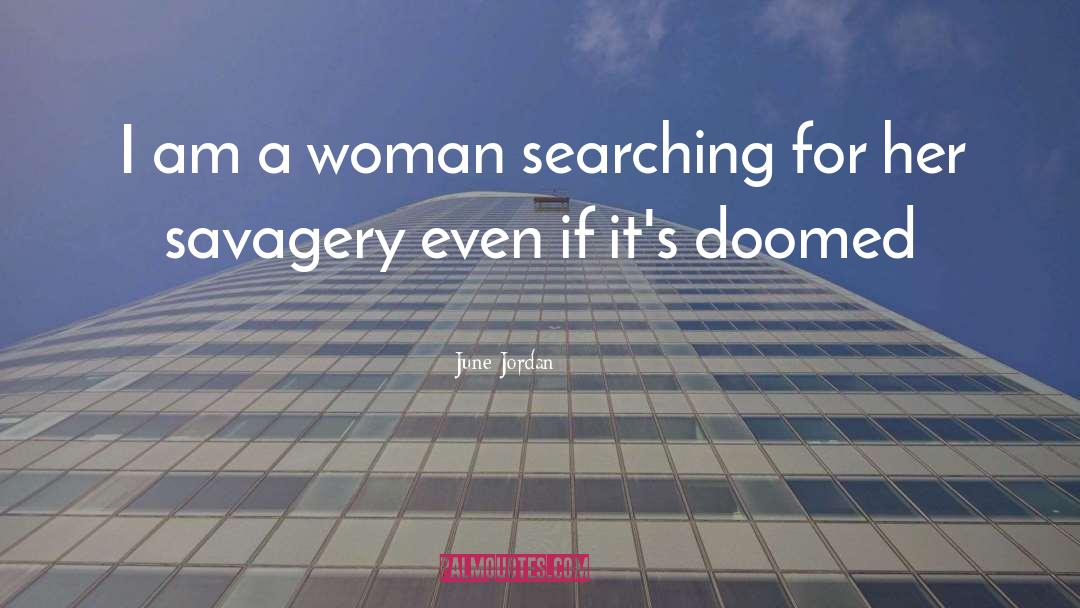 June Jordan Quotes: I am a woman searching