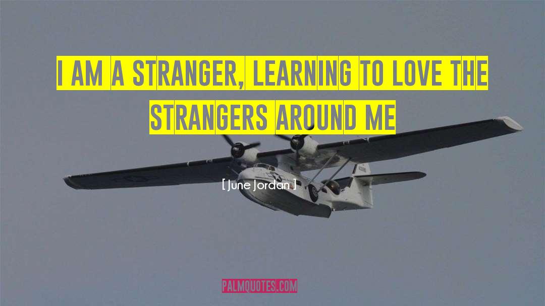 June Jordan Quotes: I am a stranger, learning