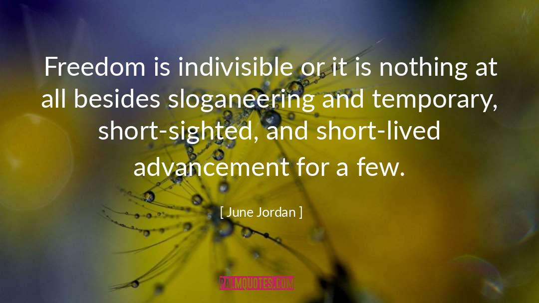 June Jordan Quotes: Freedom is indivisible or it