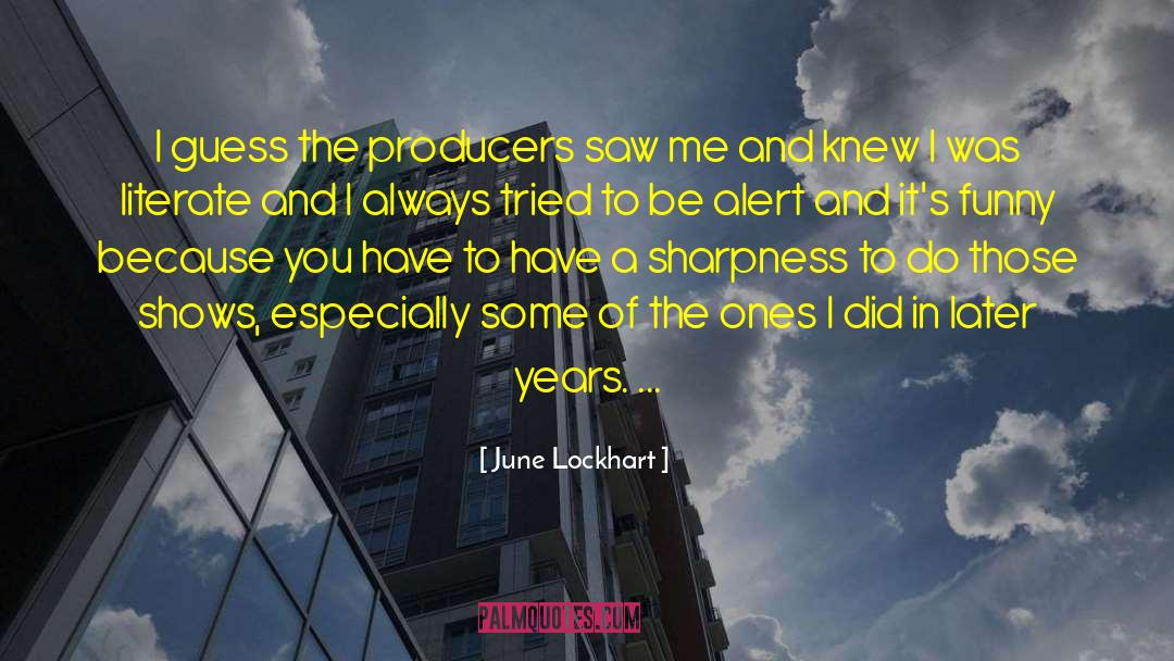 June Lockhart Quotes: I guess the producers saw