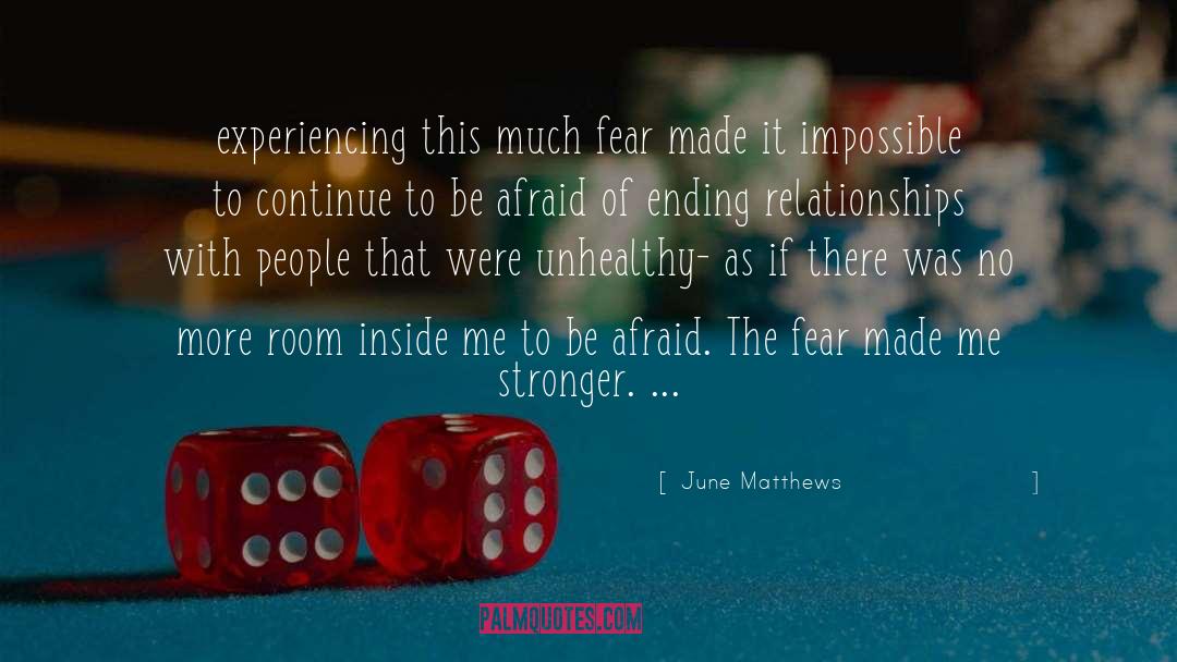 June Matthews Quotes: experiencing this much fear made