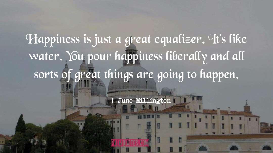 June Millington Quotes: Happiness is just a great