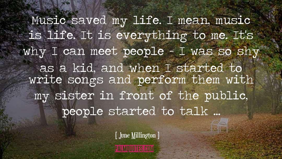 June Millington Quotes: Music saved my life. I