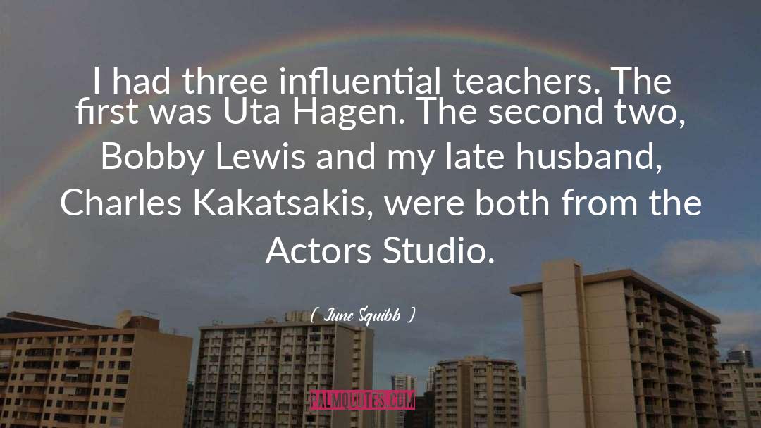 June Squibb Quotes: I had three influential teachers.