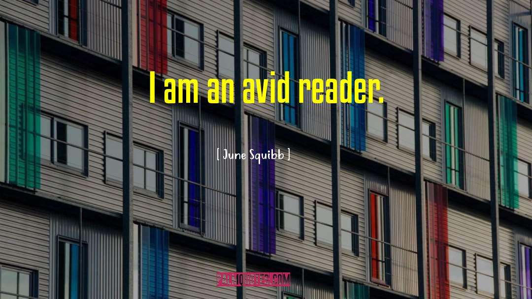 June Squibb Quotes: I am an avid reader.