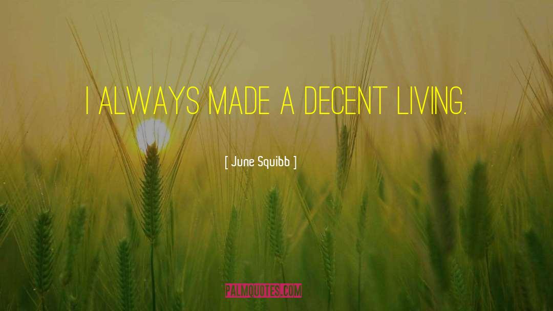 June Squibb Quotes: I always made a decent