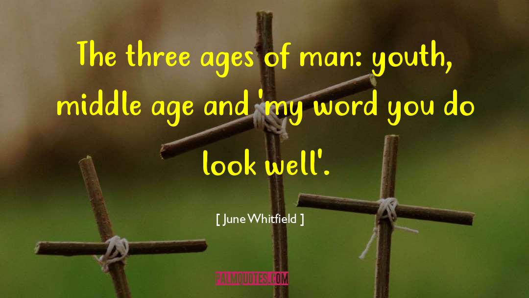 June Whitfield Quotes: The three ages of man: