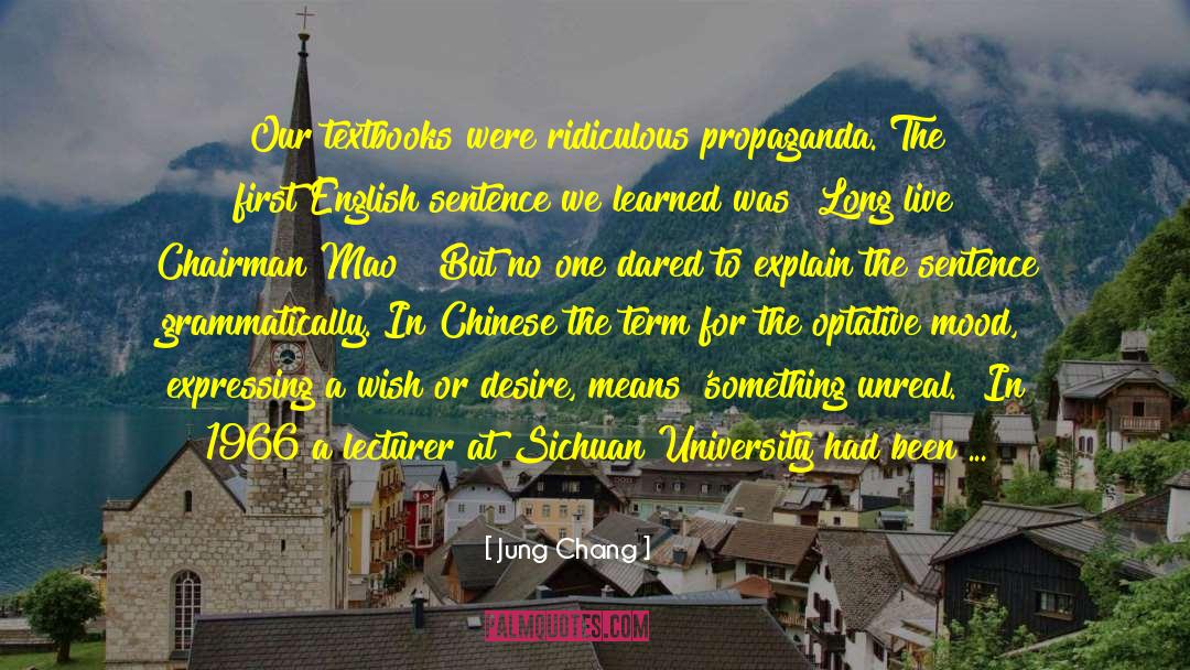 Jung Chang Quotes: Our textbooks were ridiculous propaganda.