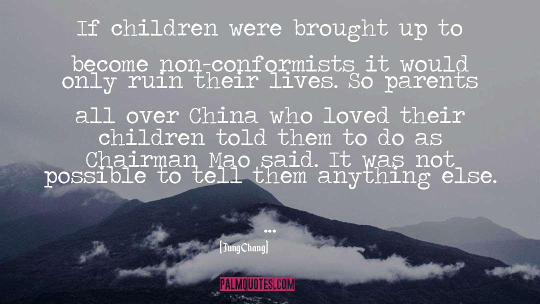 Jung Chang Quotes: If children were brought up