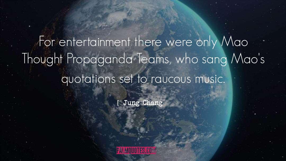 Jung Chang Quotes: For entertainment there were only