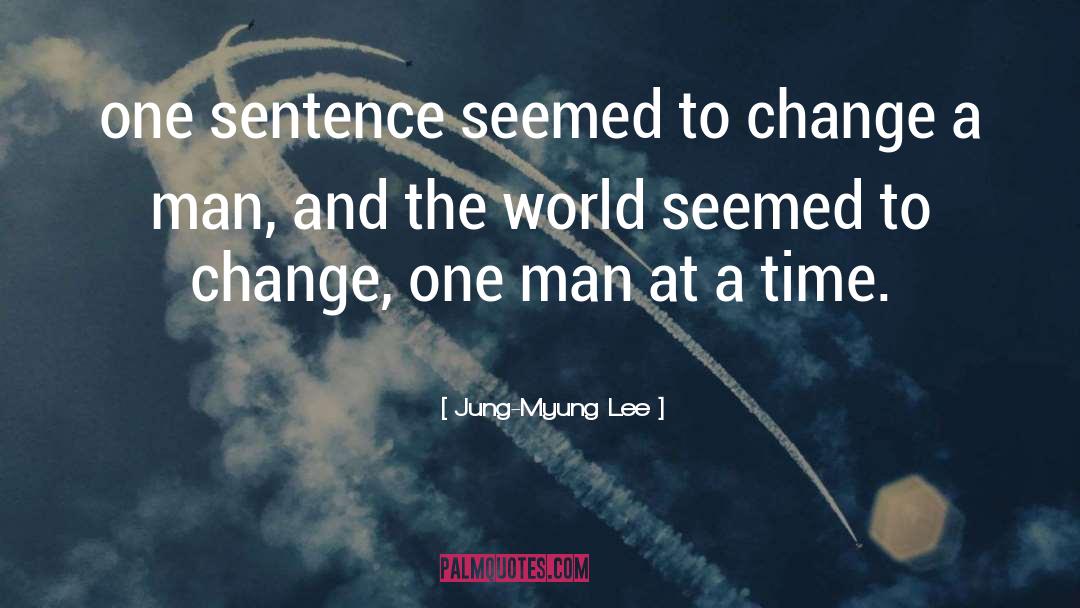 Jung-Myung Lee Quotes: one sentence seemed to change