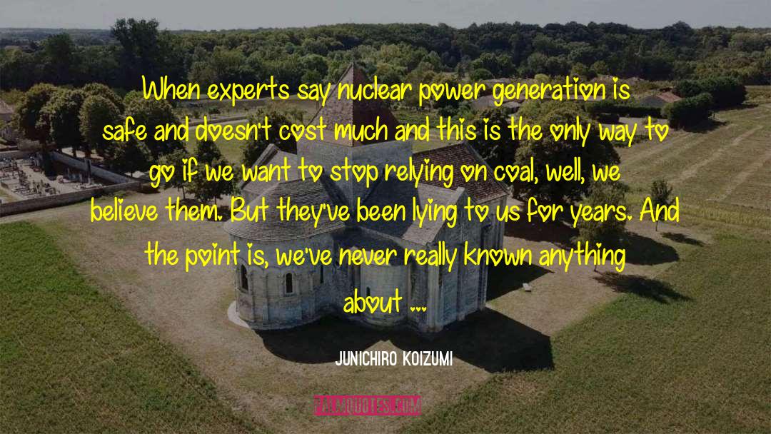 Junichiro Koizumi Quotes: When experts say nuclear power