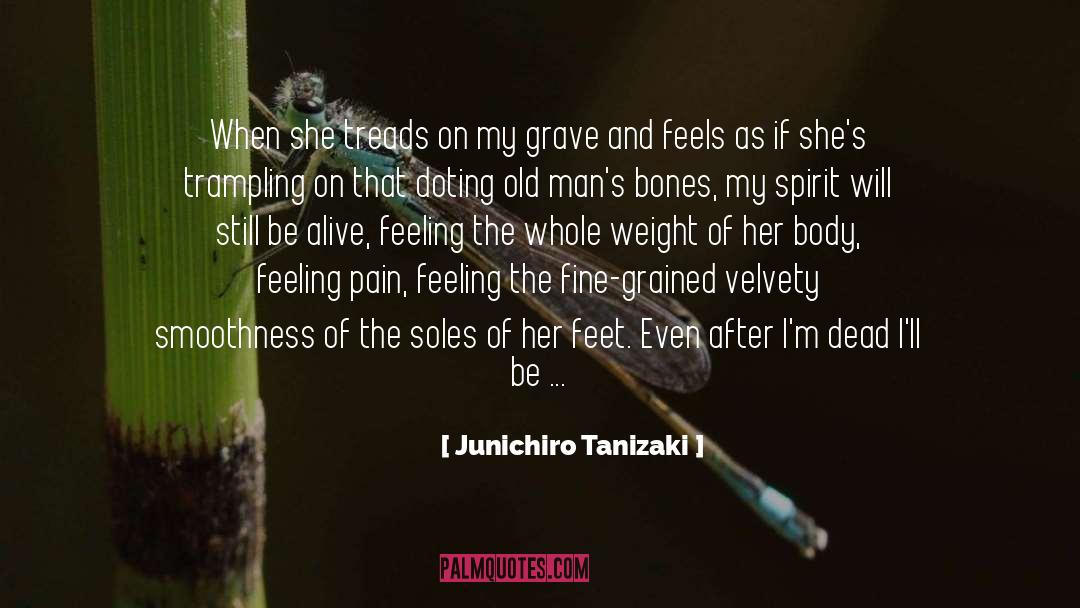 Junichiro Tanizaki Quotes: When she treads on my