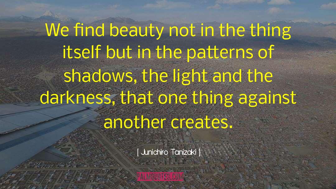 Junichiro Tanizaki Quotes: We find beauty not in