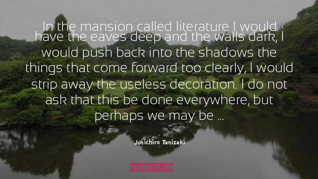 Junichiro Tanizaki Quotes: In the mansion called literature