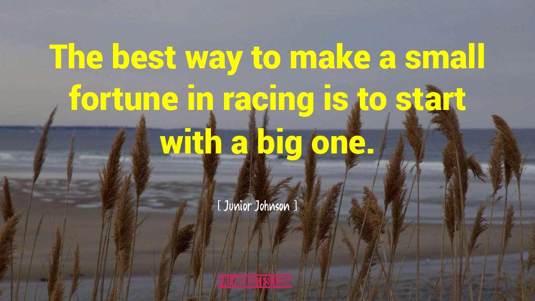 Junior Johnson Quotes: The best way to make