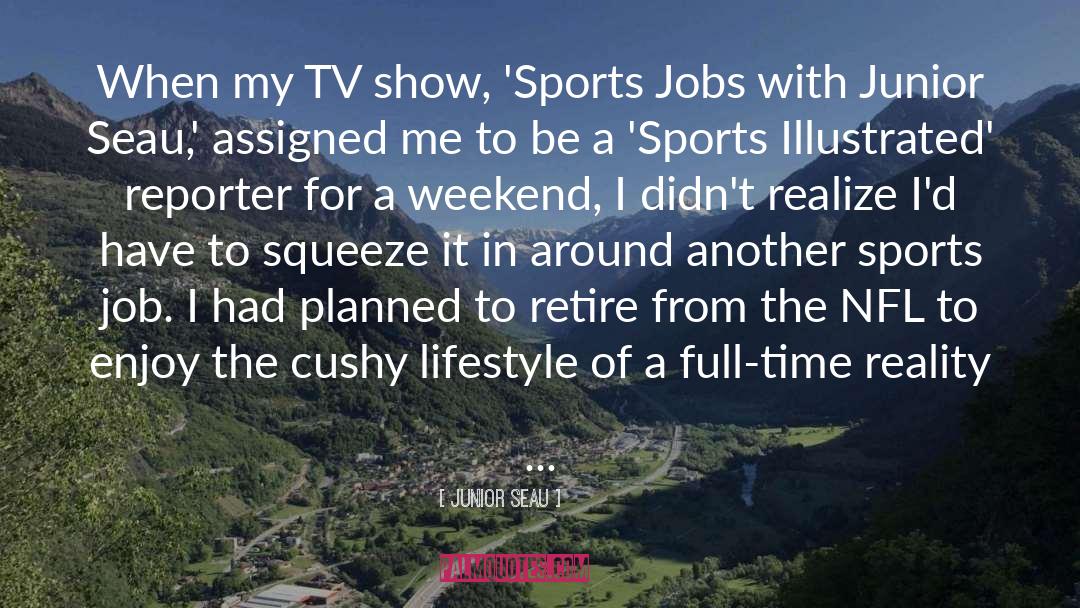 Junior Seau Quotes: When my TV show, 'Sports