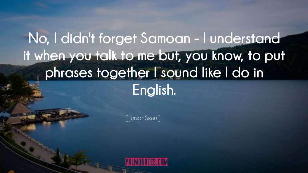 Junior Seau Quotes: No, I didn't forget Samoan