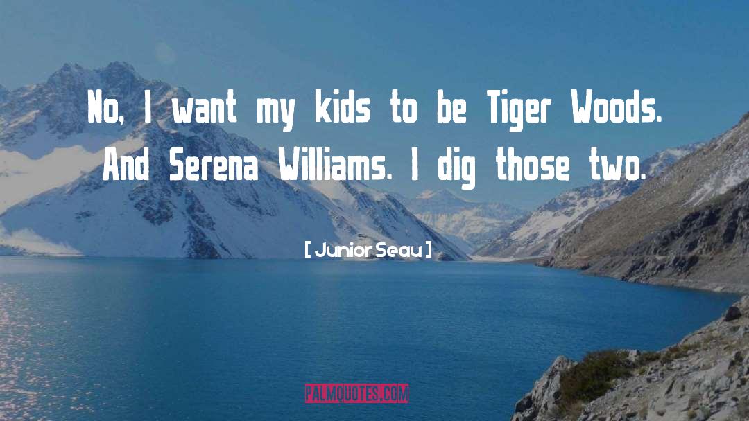 Junior Seau Quotes: No, I want my kids