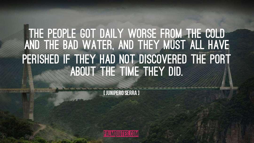 Junipero Serra Quotes: The people got daily worse