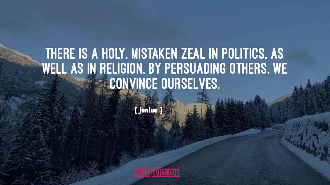 Junius Quotes: There is a holy, mistaken