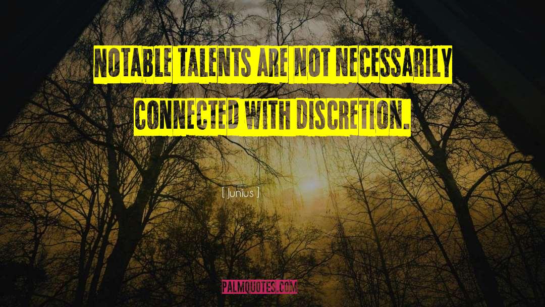 Junius Quotes: Notable talents are not necessarily