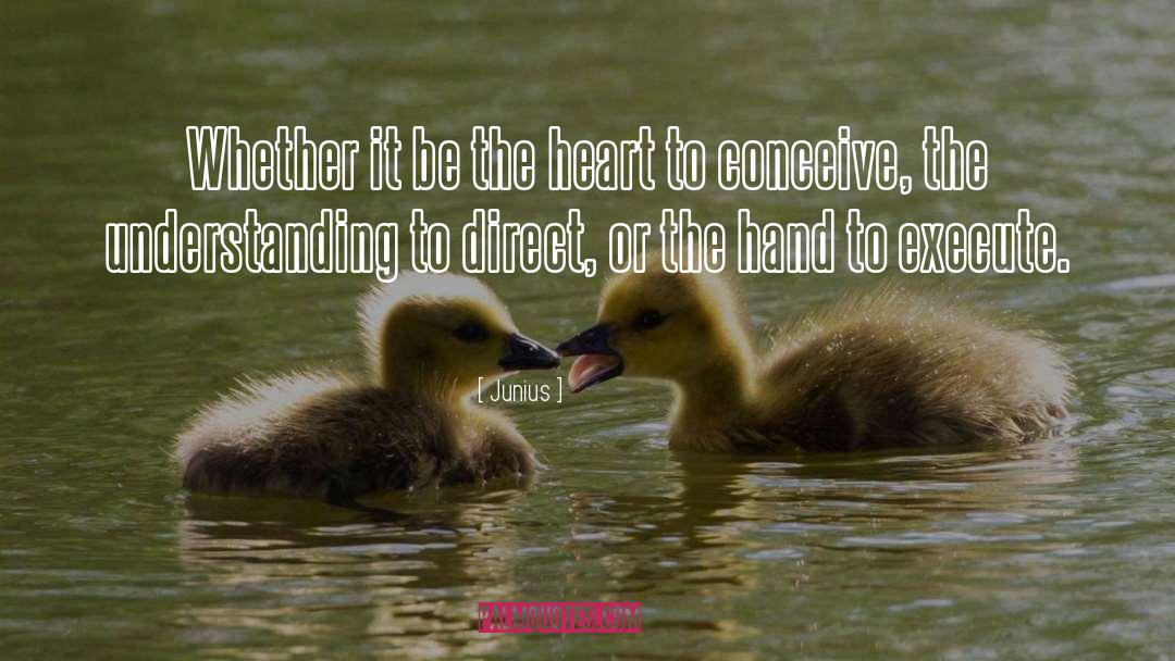 Junius Quotes: Whether it be the heart