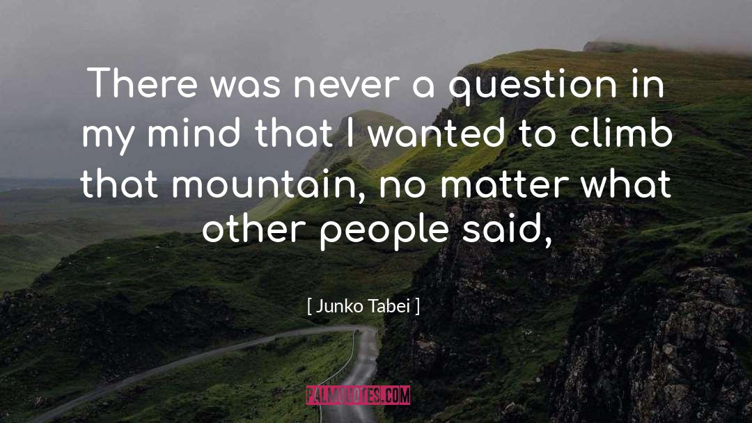 Junko Tabei Quotes: There was never a question