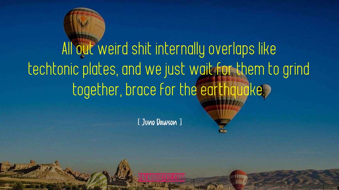 Juno Dawson Quotes: All out weird shit internally