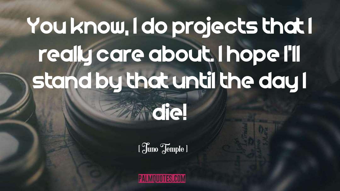 Juno Temple Quotes: You know, I do projects