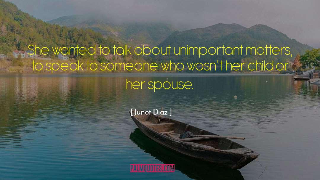 Junot Diaz Quotes: She wanted to talk about