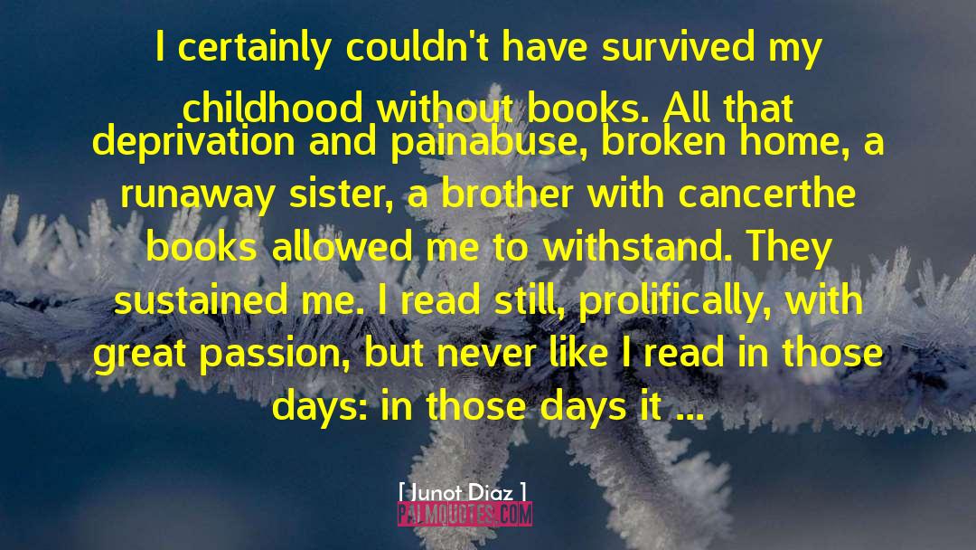 Junot Diaz Quotes: I certainly couldn't have survived