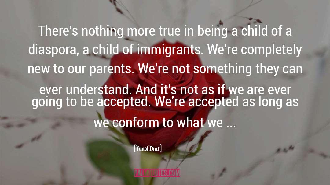 Junot Diaz Quotes: There's nothing more true in