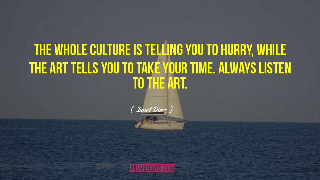 Junot Diaz Quotes: The whole culture is telling
