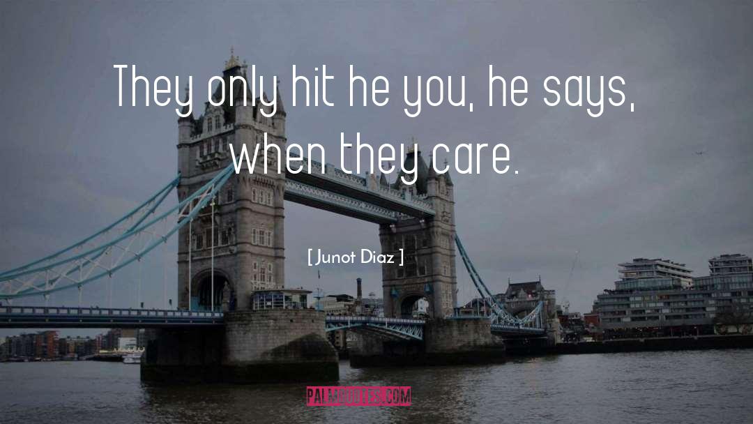 Junot Diaz Quotes: They only hit he you,