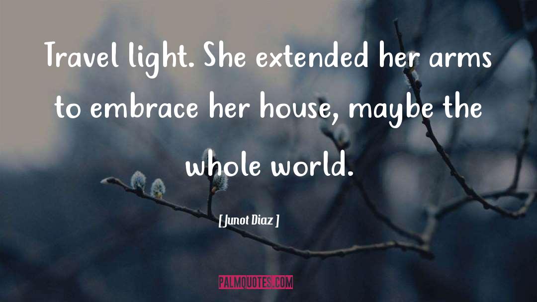 Junot Diaz Quotes: Travel light. She extended her