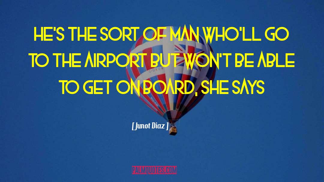 Junot Diaz Quotes: He's the sort of man