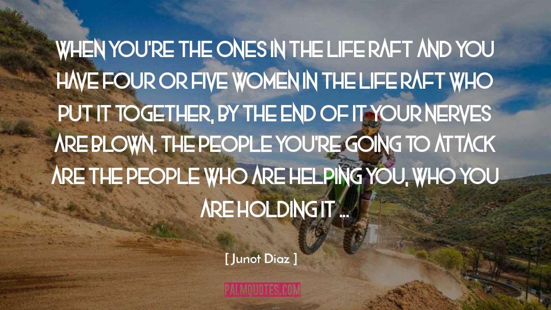 Junot Diaz Quotes: When you're the ones in