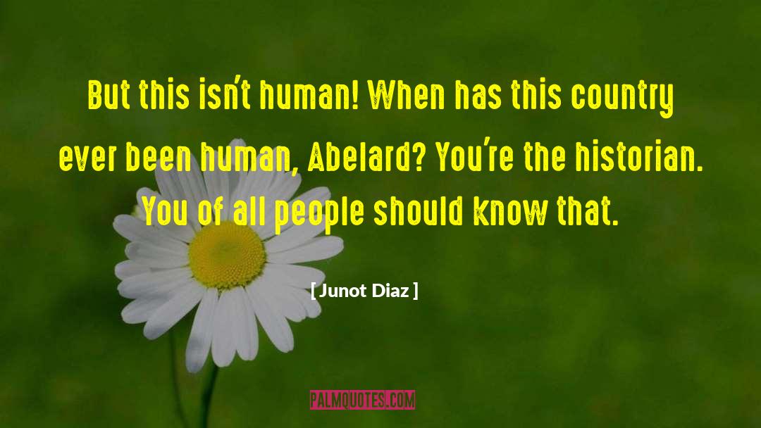 Junot Diaz Quotes: But this isn't human! When