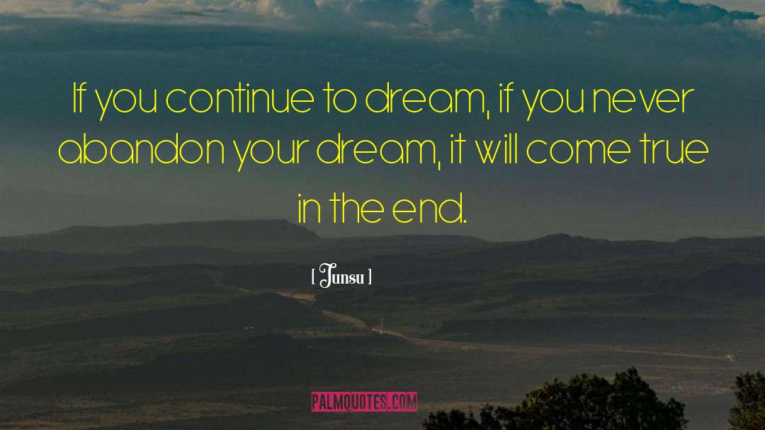 Junsu Quotes: If you continue to dream,