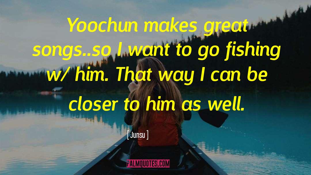 Junsu Quotes: Yoochun makes great songs..so I