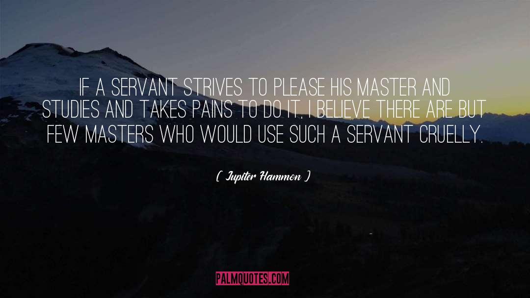 Jupiter Hammon Quotes: If a servant strives to