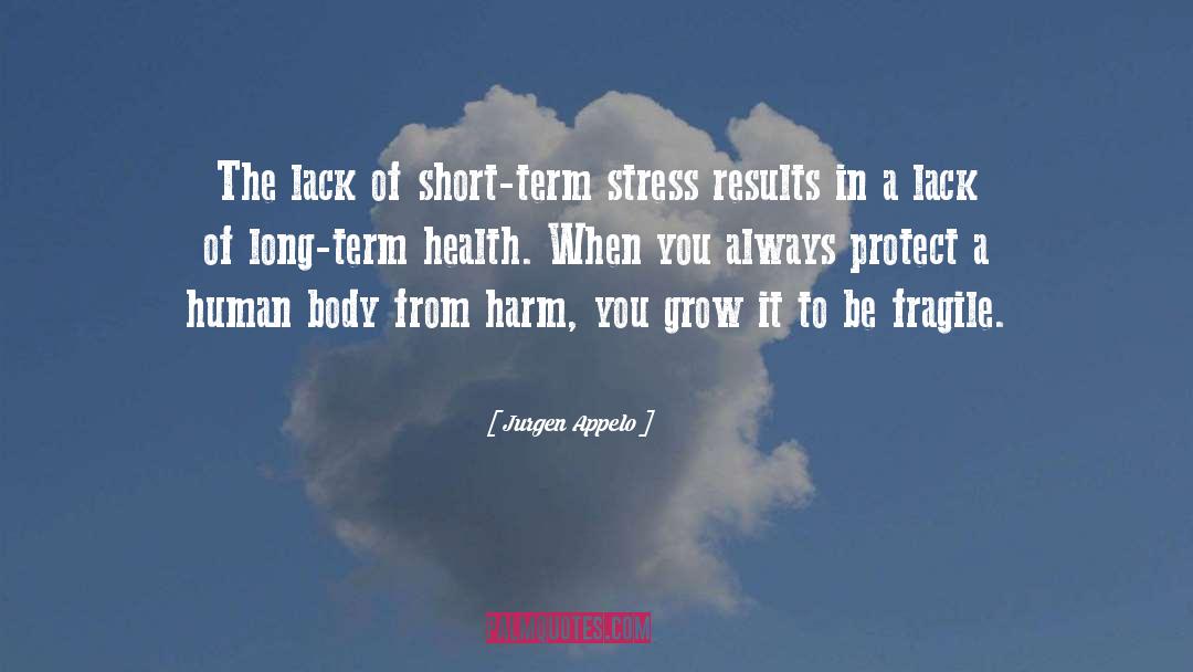 Jurgen Appelo Quotes: The lack of short-term stress