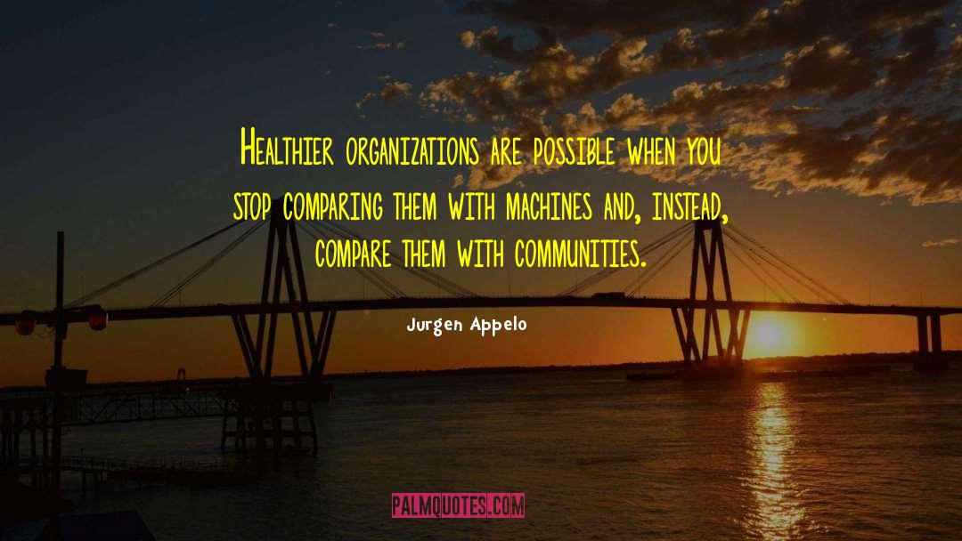 Jurgen Appelo Quotes: Healthier organizations are possible when