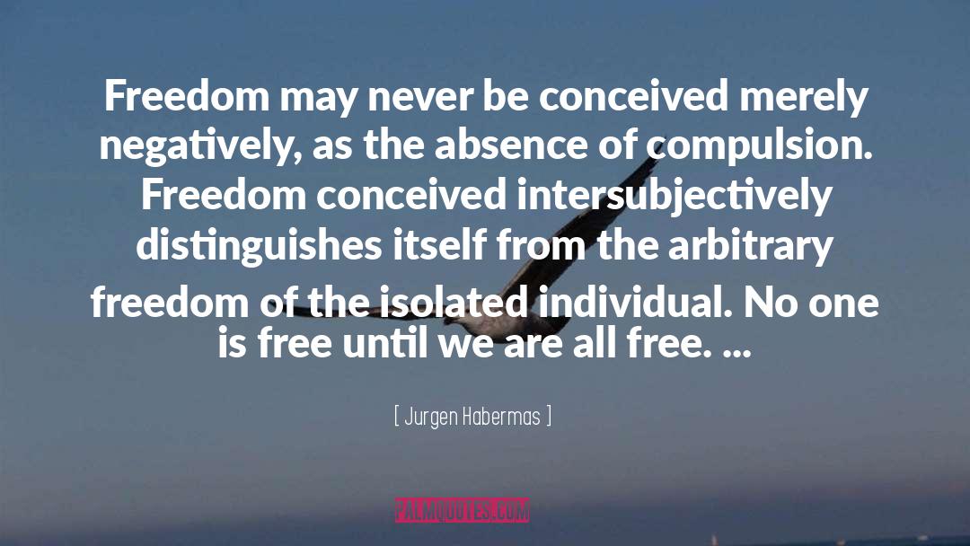 Jurgen Habermas Quotes: Freedom may never be conceived