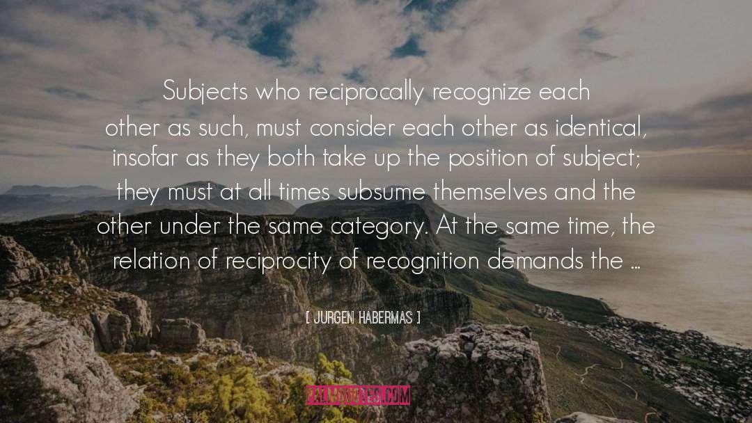 Jurgen Habermas Quotes: Subjects who reciprocally recognize each