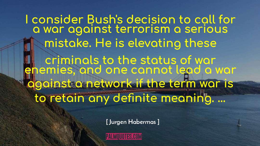 Jurgen Habermas Quotes: I consider Bush's decision to
