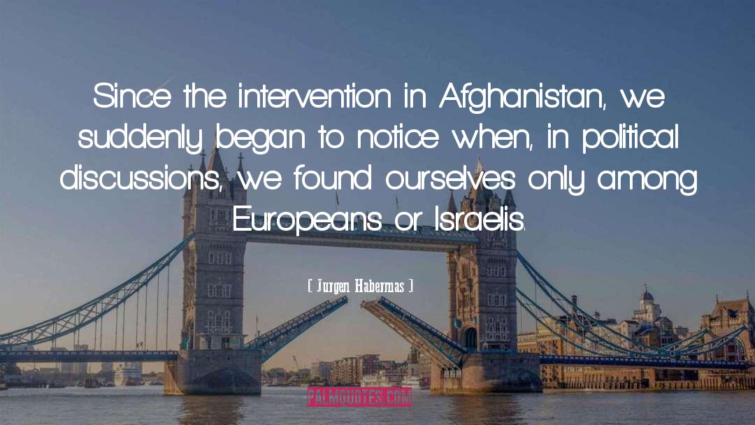 Jurgen Habermas Quotes: Since the intervention in Afghanistan,