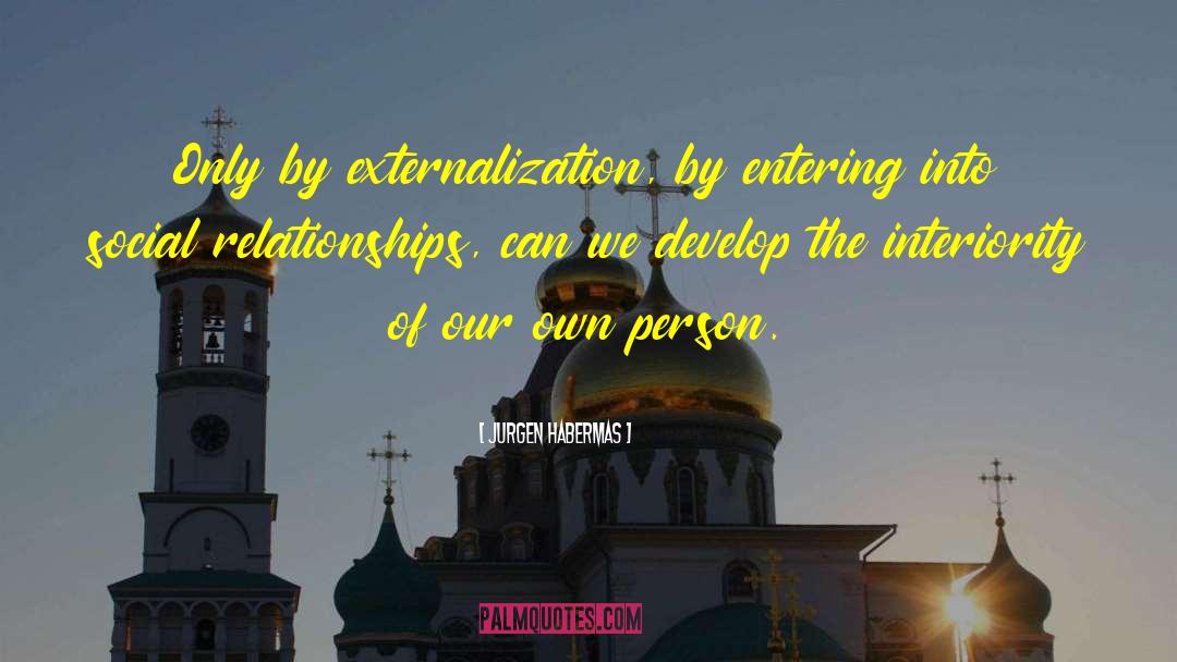 Jurgen Habermas Quotes: Only by externalization, by entering