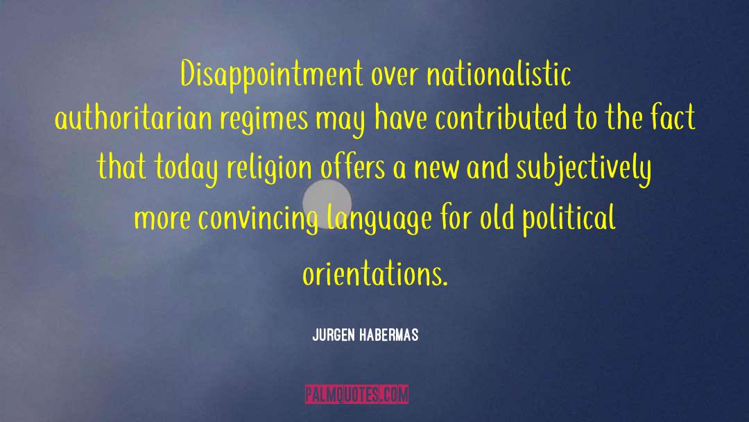 Jurgen Habermas Quotes: Disappointment over nationalistic authoritarian regimes